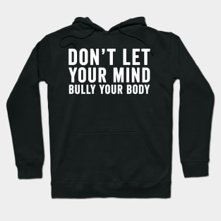 Don't let your mind bully your body Hoodie